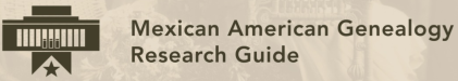 Mexican American Genealogy research guide